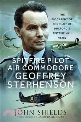 Spitfire Pilot Air Commodore Geoffrey Stephenson：The Biography of the Pilot of Duxford? Spitfire Mk.I N3200