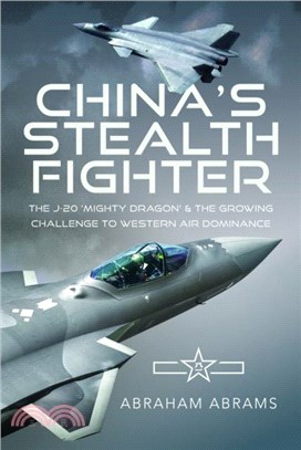China's Stealth Fighter：The J-20 'Mighty Dragon' and the Growing Challenge to Western Air Dominance