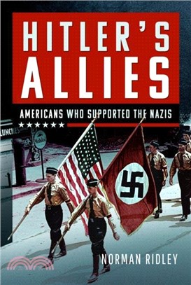 Hitler's U.S. Allies：Americans Who Supported the Nazis