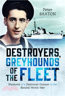 Destroyers, Greyhounds of the Fleet：Memoirs of a Naval Gunner in the Second World War