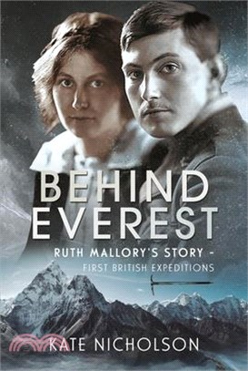 Behind Everest: Ruth Mallory's Story - First British Expeditions