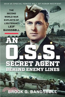 An O.S.S. Secret Agent Behind Enemy Lines：The Second World War Exploits of Lieutenant Leif Bangsb繪ll