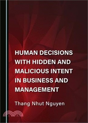 Human Decisions with Hidden and Malicious Intent in Business and Management