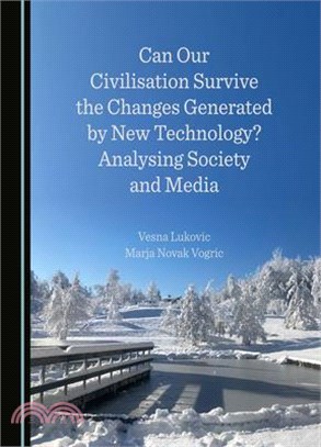 Can Our Civilisation Survive the Changes Generated by New Technology? Analysing Society and Media