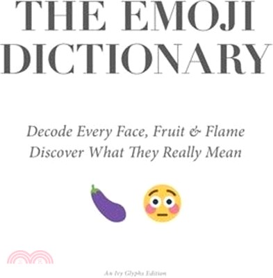 The Emoji Dictionary: Decode Every Face, Fruit & Flame - Discover the Hidden Meanings, Secret Codes, and Modern Language of Emoji Culture