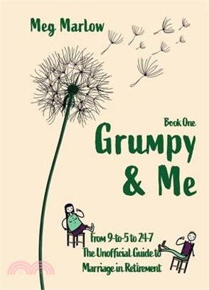 Grumpy & Me: From 9 to 5 to 24-7: The Unofficial Guide to Marriage in Retirement
