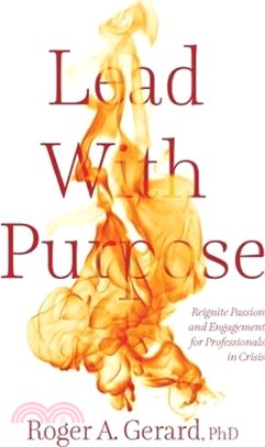 Lead With Purpose: Reignite Passion and Engagement for Professionals in Crisis