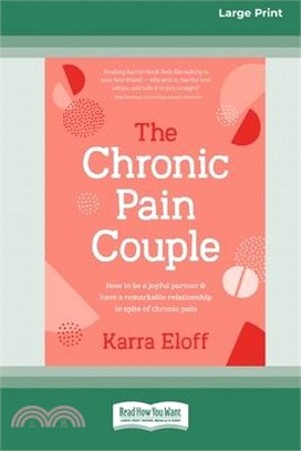 The Chronic Pain Couple: How to be a joyful partner & have a remarkable relationship in spite of chronic pain (Large Print 16 Pt Edition)