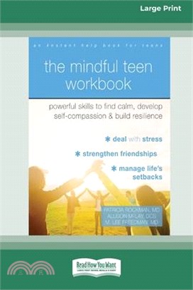 The Mindful Teen Workbook: Powerful Skills to Find Calm, Develop Self-Compassion, and Build Resilience (16pt Large Print Edition)