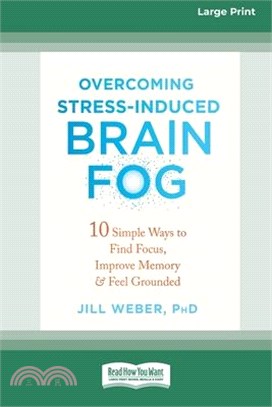 Overcoming Stress-Induced Brain Fog: 10 Simple Ways to Find Focus, Improve Memory, and Feel Grounded (16pt Large Print Edition)