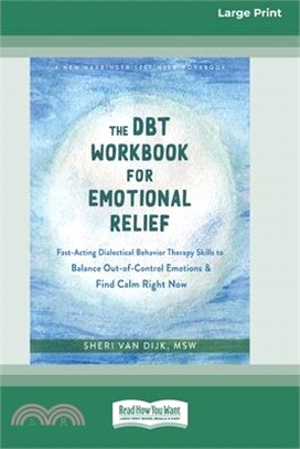 The DBT Workbook for Emotional Relief: Fast-Acting Dialectical Behavior Therapy Skills to Balance Out-of-Control Emotions and Find Calm Right Now (16p