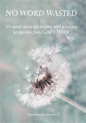 No Word Wasted: 35 stand-alone life-lessons with a unique perspective from God's Word