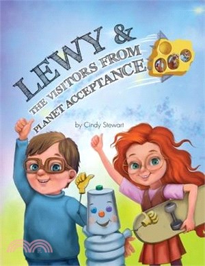 Lewy & The Visitors from Planet Acceptance: A Lewy Kablooey & Sneezy Cheezy Adventure