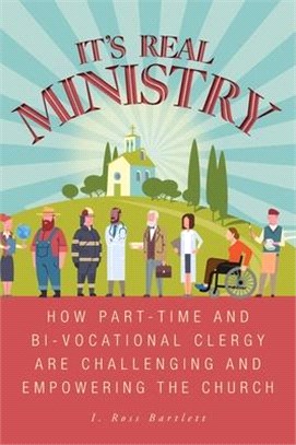 It's Real Ministry: How Part-time and Bi-vocational Clergy are Challenging and Empowering the Church