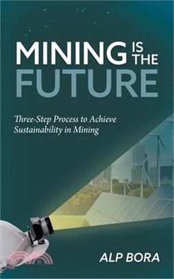 Mining is the Future: Three-Step Process to Achieve Sustainability in Mining
