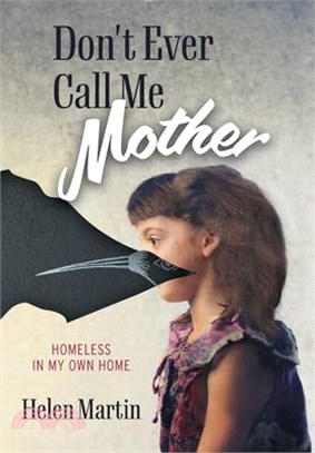Don't Ever Call Me Mother: Homeless In My Own Home
