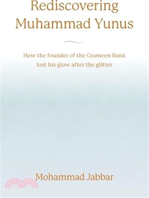 Rediscovering Muhammad Yunus: How the founder of the Grameen Bank lost his glow after the glitter