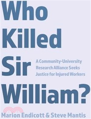 Who Killed Sir William?: A Community-University Research Alliance Seeks Justice for Injured Workers