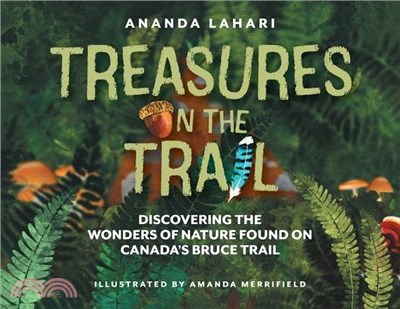 Treasures on the Trail: Discovering the Wonders of Nature Found on Canada's Bruce Trail