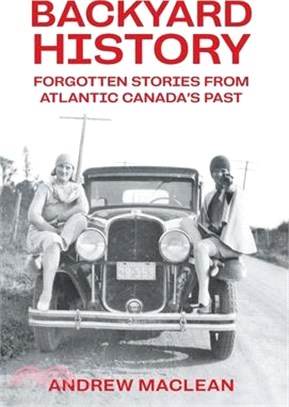 Forgotten Stories From Atlantic Canada's Past