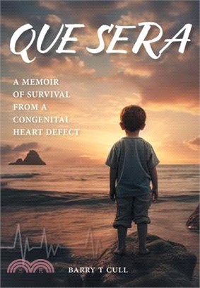 Que Sera: A Memoir of Survival from a Congenital Heart Defect