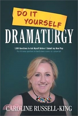 Do It Yourself Dramaturgy: 1,001 Questions to Ask Myself Before I Submit my New Play (plus 80 bonus questions on how to have a career as a playwr