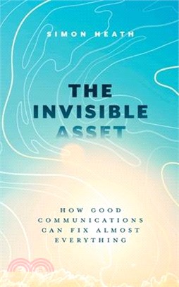 The Invisible Asset: How Good Communications Can Fix Almost Everything