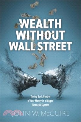 Wealth Without Wall Street: Taking Back Control of Your Money in a Rigged Financial System