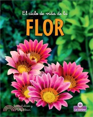 El Ciclo de Vida de la Flor - Second Edition (the Life Cycle of a Flower)