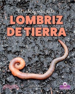 El Ciclo de Vida de la Lombriz de Tierra - Second Edition (the Life Cycle of an Earthworm)