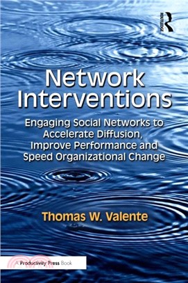 Network Interventions：Engaging Social Networks to Accelerate Diffusion, Improve Performance, and Speed Organizational Change