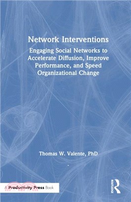 Network Interventions：Engaging Social Networks to Accelerate Diffusion, Improve Performance, and Speed Organizational Change