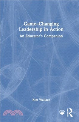 Game–Changing Leadership in Action：An Educator's Companion