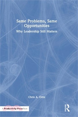 Same Problems, Same Opportunities: Why Leadership Still Matters