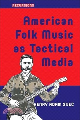 American Folk Music as Tactical Media