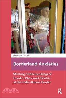 Borderland Anxieties: Shifting Understandings of Gender, Place and Identity at the India-Burma Border