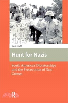 Hunt for Nazis: South America's Dictatorships and the Prosecution of Nazi Crimes