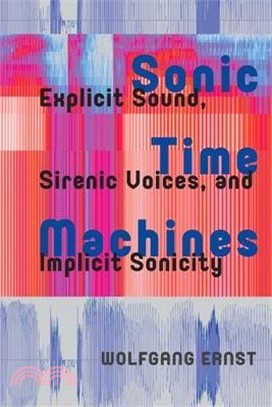 Sonic Time Machines: Explicit Sound, Sirenic Voices, and Implicit Sonicity