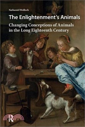 The Enlightenment's Animals: Changing Conceptions of Animals in the Long Eighteenth Century
