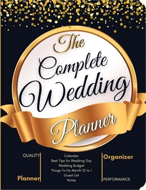 The Complete Wedding Planner: Wedding Planning Book for Brides - A Step by Step Guide to Creating Your Dream Wedding. Checklists, Worksheets, and Es
