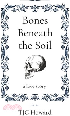 Bones Beneath the Soil: a love story