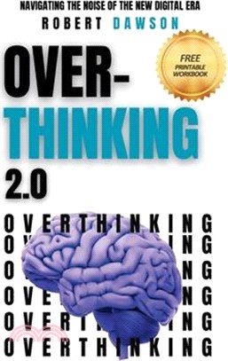 Overthinking 2.0: Navigating the Noise of the New Digital Era - Strategies for Mental Clarity, Emotional Balance, and Enhanced Productiv