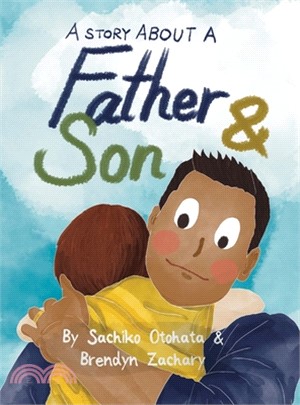 A Story About a Father & Son: A children's picture book about how a parent & child can experience the same moments, interpret them differently, and