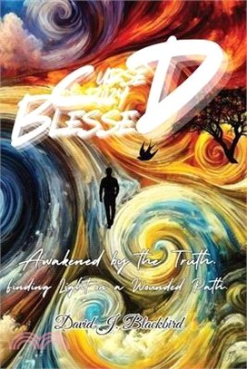 Cursed. Crazy. Blessed...: Awakened by the truth. Finding light on a wounded path.