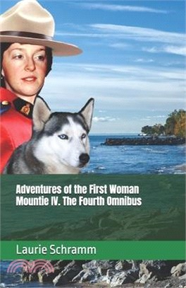 Adventures of the First Woman Mountie IV. The Fourth Omnibus