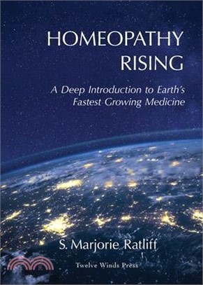 Homeopathy Rising: A Deep Introduction to Earth's Fastest Growing Medicine