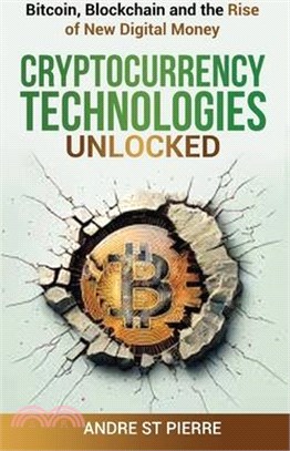 Cryptocurrency Technologies Unlocked: Bitcoin, Blockchain and the Rise of New Digital Money: How do Cryptocurrencies Work? What does the Future Hold f