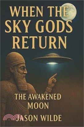 When The Sky Gods Return: Book I - The Awakened Moon