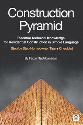 Construction Pyramid: Essential Technical Knowledge for Residential Construction in Simple Language: Step by Step Homeowner Tips + Checklist