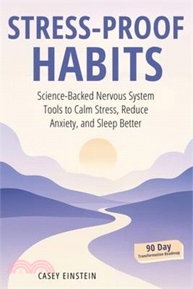 Stress-Proof Habits: Science-Backed Nervous System Tools to Calm Stress, Reduce Anxiety, and Sleep Better